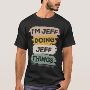 Ich bin Jeff, der Jeff Dings Funny Jeff Name macht T-Shirt