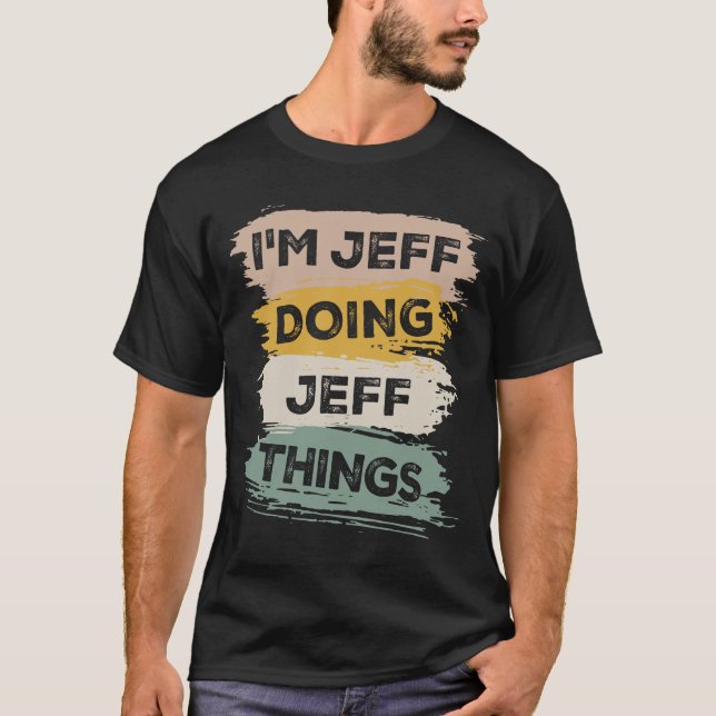 Ich bin Jeff, der Jeff Dings Funny Jeff Name macht T-Shirt (Vorderseite)