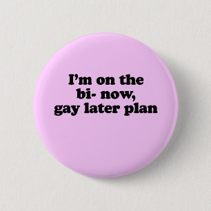 ICH BIN JETZT AUF DEM "BI", "GAY" SPÄTEREN PLAN BUTTON