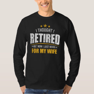 Ich bin jetzt in Rente und arbeite für meine Ehefr T-Shirt