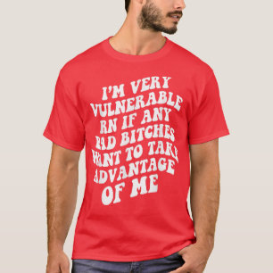 Ich bin jetzt sehr verletzlich, wenn ich Advanta n T-Shirt