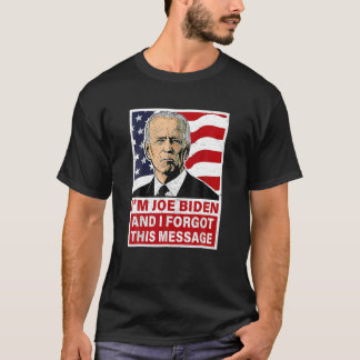 Ich bin Joe Biden und ich habe diese Nachricht ver T-Shirt