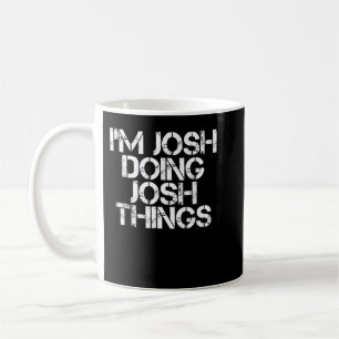 ICH BIN JOSH UND TUE JUSH DINGE Funny Birthday Nam Kaffeetasse