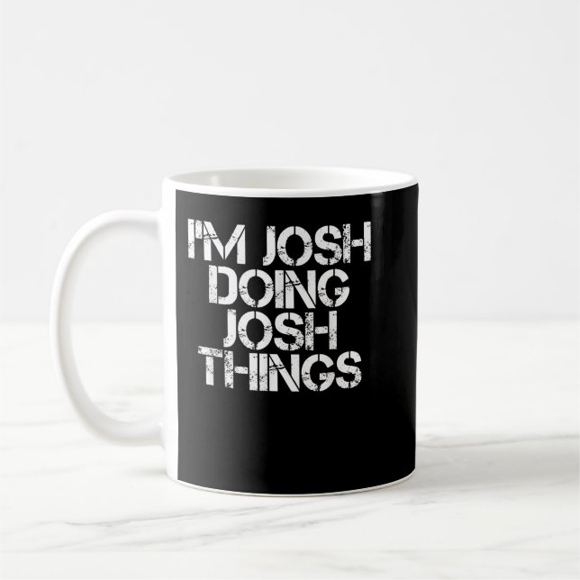 ICH BIN JOSH UND TUE JUSH DINGE Funny Birthday Nam Kaffeetasse (Links)