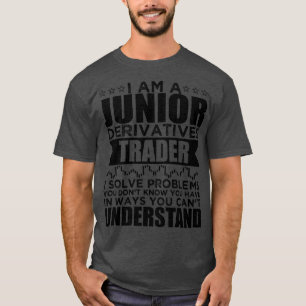 Ich bin Junior Derivatives Trading I Solve Problem T-Shirt