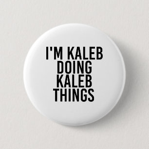 Ich bin Kaleb tun Kaleb Dinge Name Funny Geburtsta Button
