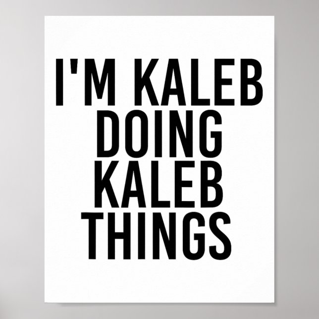 Ich bin Kaleb tun Kaleb Dinge Name Funny Geburtsta Poster (Vorne)