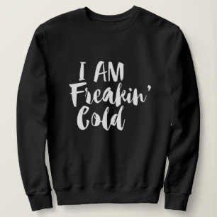 Ich bin kalt erfrierend - frostig & lustig sarkast sweatshirt
