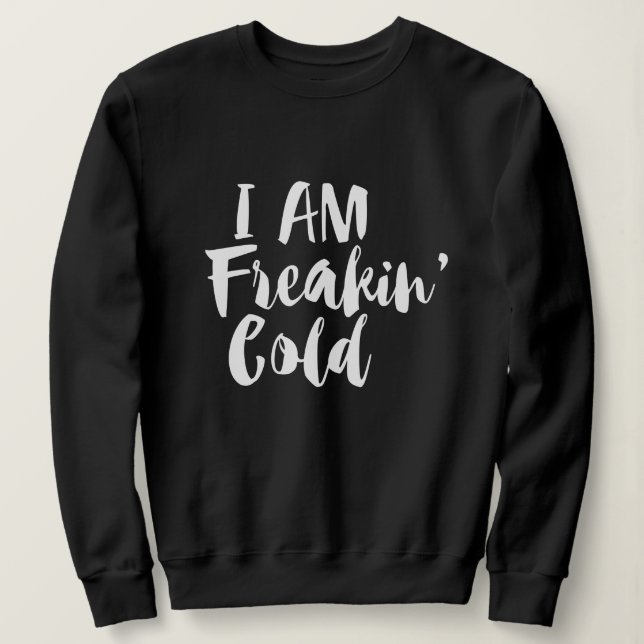 Ich bin kalt erfrierend - frostig & lustig sarkast sweatshirt (Design vorne)