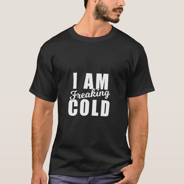Ich bin kalt kalt kalt kalt kalt Wetter Winter Fun T-Shirt (Vorderseite)