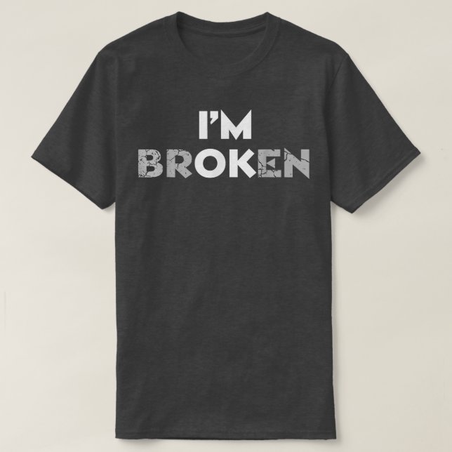 Ich bin kaputt, ich bin eine unsichtbare Krankheit T-Shirt (Design vorne)