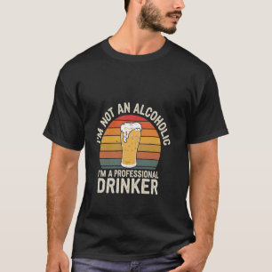 Ich bin kein Alkoholiker, ich bin ein professionel T-Shirt
