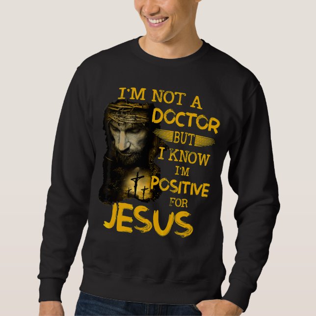 Ich bin kein Arzt, aber ich weiß, dass ich für Jes Sweatshirt (Vorderseite)