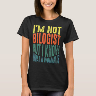 Ich bin kein Biologe, aber ich weiß, was eine Frau T-Shirt