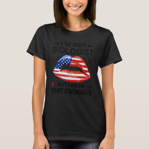 Ich bin kein Biologe, aber ich weiß, was eine Frau T-Shirt