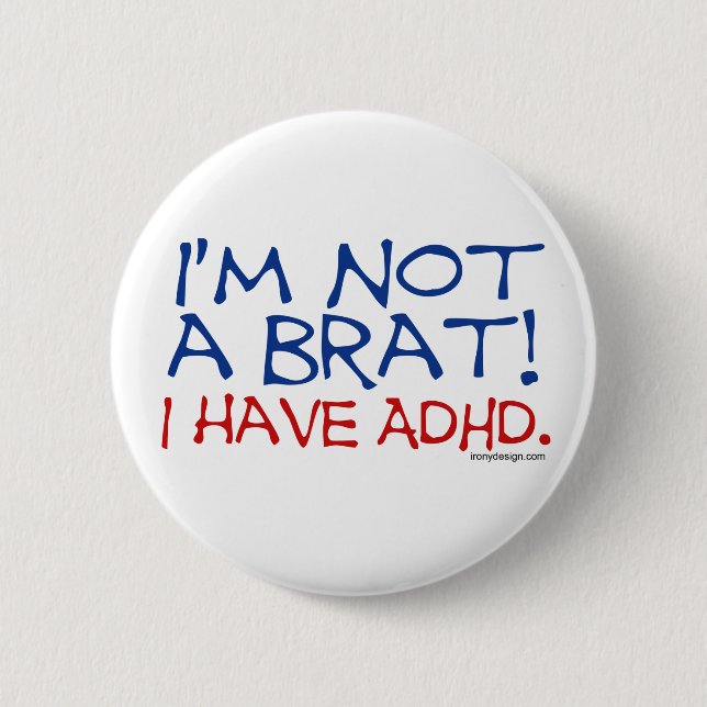 Ich bin kein Brat! ICH HABE ADHD Button (Vorderseite)
