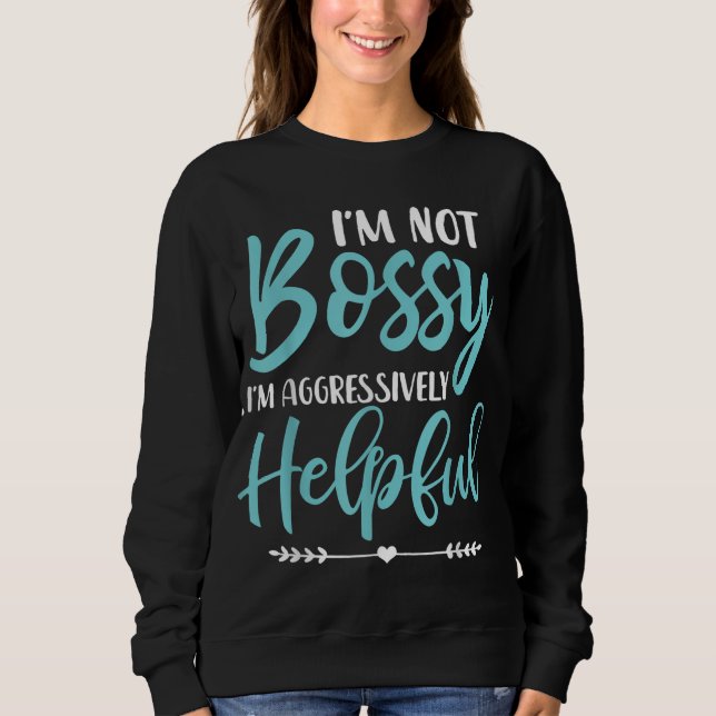 Ich bin kein Chef, ich bin aggressiv hilfsbereit,  Sweatshirt (Vorderseite)
