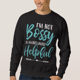 Ich bin kein Chef, ich bin aggressiv hilfsbereit,  Sweatshirt
