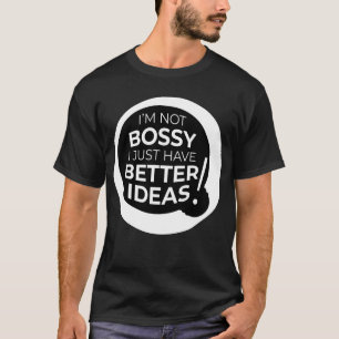"Ich bin kein Chef, ich habe einfach bessere Ideen T-Shirt