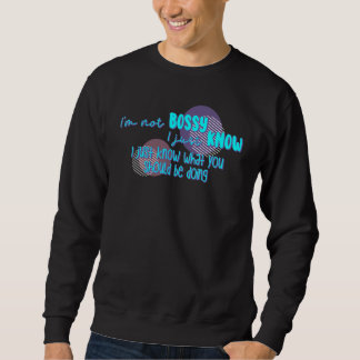 Ich bin kein Chef, ich weiß nur, was du tun sollte Sweatshirt