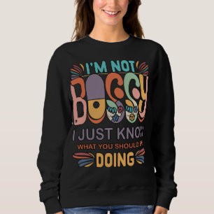 Ich bin kein Chef, ich weiß nur, was du tun sollte Sweatshirt