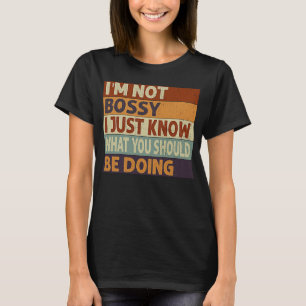 Ich bin kein Chef, ich weiß nur, was du tun sollte T-Shirt