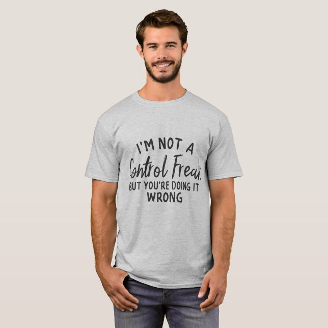 Ich bin kein Freak für Kontrollen, aber du tust es T-Shirt (Vorne ganz)