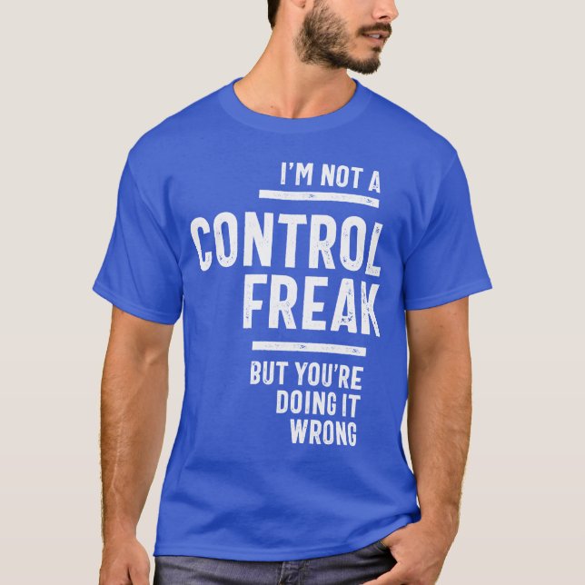 Ich bin kein Freak für Kontrollen T-Shirt (Vorderseite)