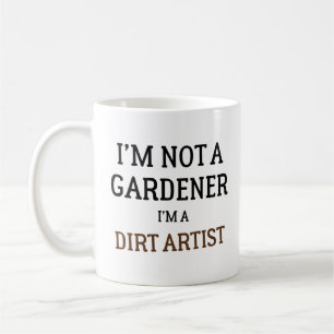 Ich bin kein Gärtner, ich bin ein Dreckkünstler Lu Kaffeetasse