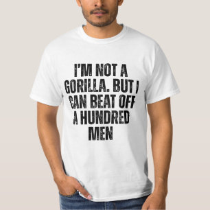 Ich bin kein Gorilla, aber ich kann 100 Männer bes T-Shirt
