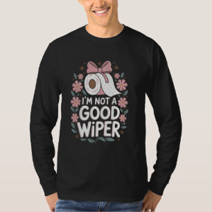 Ich bin kein guter Wischer Erwachsener Peinlicher T-Shirt