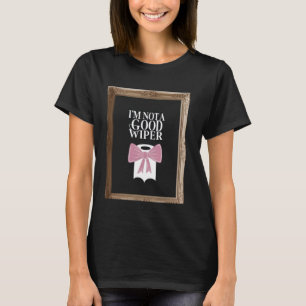 Ich bin kein guter Wischer Lustig Peinlich Humor U T-Shirt