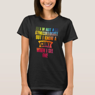 Ich bin kein Gynäkologe, aber ich kenne einen Cu N T-Shirt