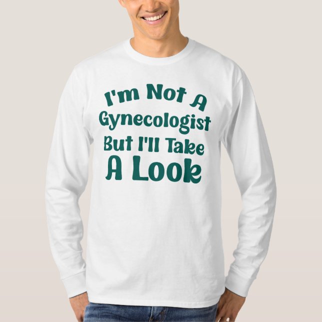 Ich bin kein Gynäkologe, aber ich werde einen lust T-Shirt (Vorderseite)