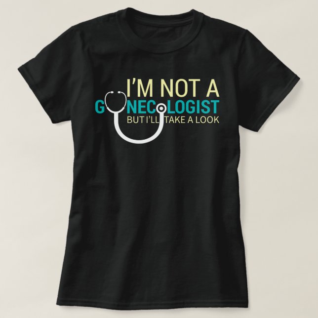 Ich bin kein Gynäkologe, aber ich werde einen lust T-Shirt (Design vorne)