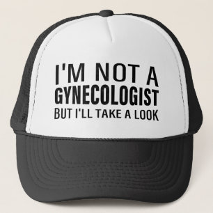 Ich bin kein Gynäkologe, aber ich werde mir einen  Truckerkappe