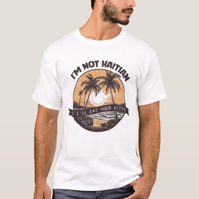 Ich bin kein Haitianer, aber ich werde dein Kätzch T-Shirt (Vorderseite)