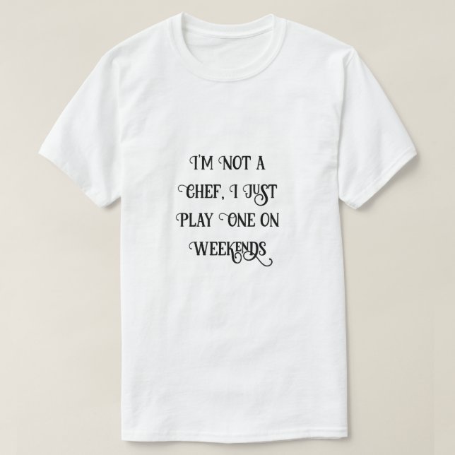 Ich bin kein Koch, ich spiele nur eins am Wochenen T-Shirt (Design vorne)