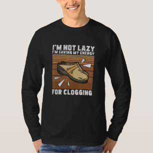 Ich bin kein Lazy Clog Tanz für eine Clogging-Tanz T-Shirt
