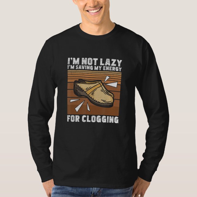Ich bin kein Lazy Clog Tanz für eine Clogging-Tanz T-Shirt (Vorderseite)