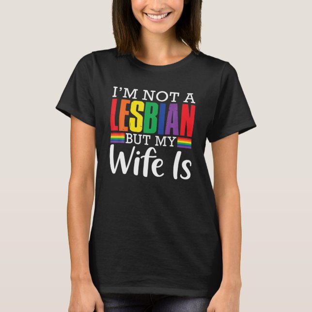 Ich bin kein Lesbe, aber meine Ehefrau ist ein lus T-Shirt (Vorderseite)