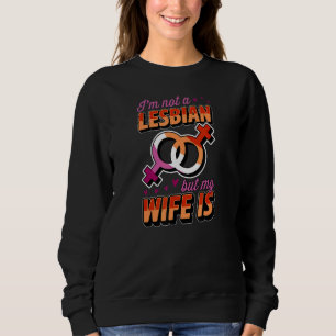 Ich bin kein Lesbe, aber meine Ehefrau ist lesbisc Sweatshirt