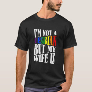Ich bin kein Lesbe, aber meine Ehefrau ist lesbisc T-Shirt