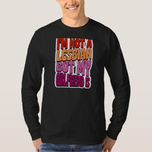 Ich bin kein Lesbe, aber meine Freundin ist schwul T-Shirt