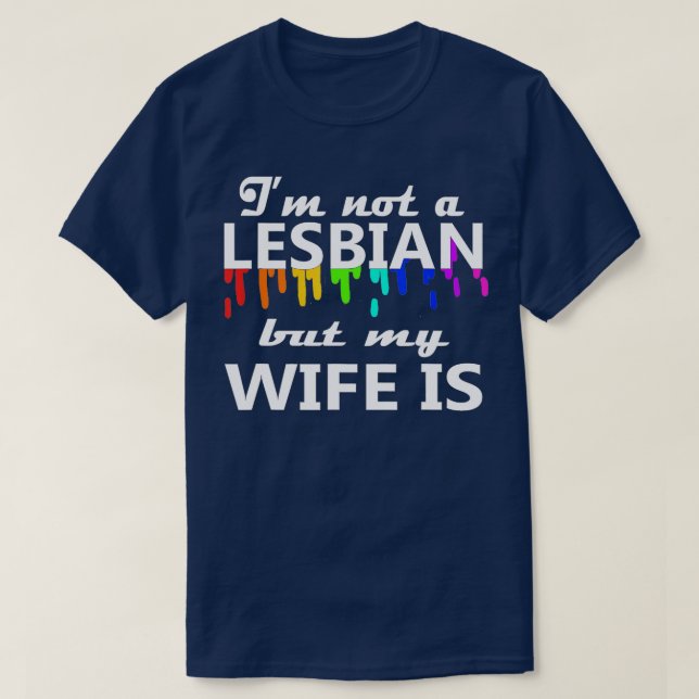 Ich bin kein Lesbisch, aber meine Ehefrau ist ein  T-Shirt (Design vorne)