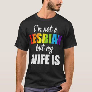 Ich bin kein Lesbisch, aber meine Ehefrau ist LGBT T-Shirt