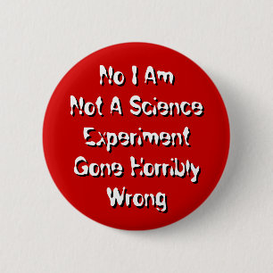 Ich bin kein missglücktes wissenschaftliches Exper Button