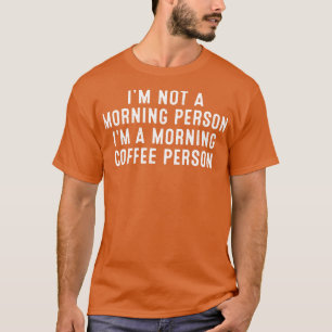 Ich bin kein Morgenmensch im Morgenkaffee T-Shirt
