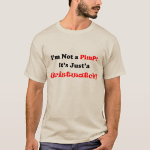 Ich bin kein PimP, sondern nur eine Armbanduhr. T-Shirt
