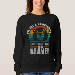 Ich bin kein Präparator, der ausgestopfte Biber-Mä Sweatshirt
